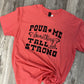 Pour Me Something Tall & Strong Gildan Softstyle Tee
