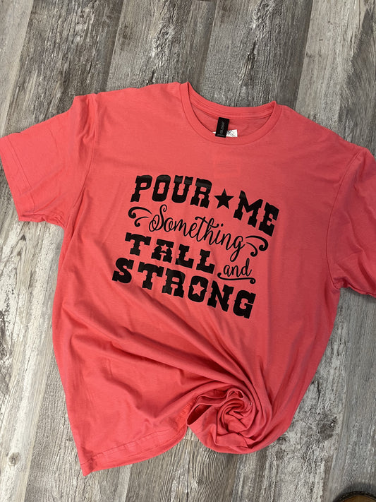 Pour Me Something Tall & Strong Gildan Softstyle Tee