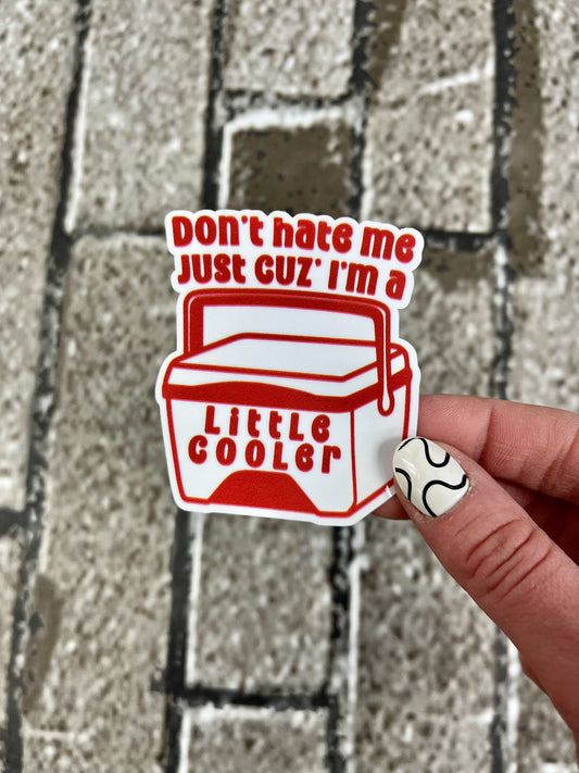 "Don't Hate Me Cuz I'm A Little Cooler" Vinyl Sticker